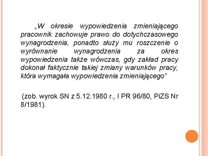 „W okresie wypowiedzenia zmieniającego pracownik zachowuje prawo do dotychczasowego wynagrodzenia, ponadto służy mu roszczenie