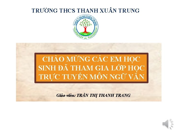TRƯỜNG THCS THANH XU N TRUNG CHÀO MỪNG CÁC EM HỌC SINH ĐÃ THAM