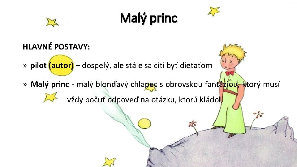 Malý princ HLAVNÉ POSTAVY: » pilot (autor) – dospelý, ale stále sa cíti byť