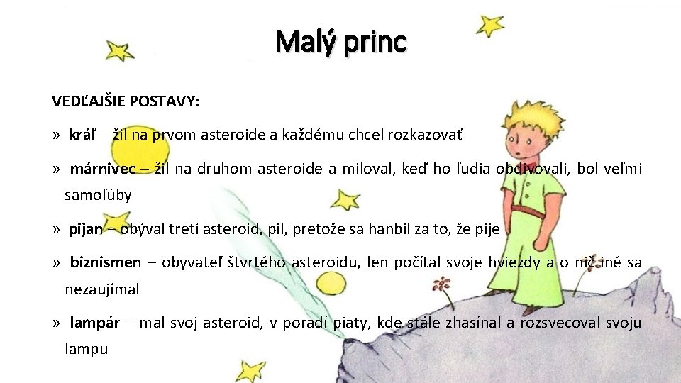 Malý princ VEDĽAJŠIE POSTAVY: » kráľ – žil na prvom asteroide a každému chcel