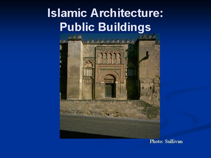 Islamic Architecture: Public Buildings Photo: Sullivan 