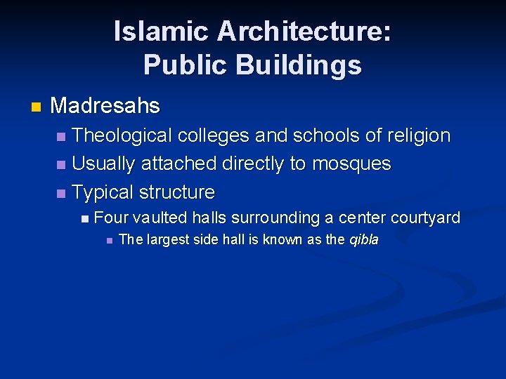 Islamic Architecture: Public Buildings n Madresahs Theological colleges and schools of religion n Usually