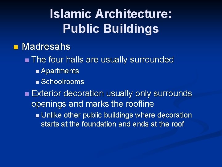 Islamic Architecture: Public Buildings n Madresahs n The four halls are usually surrounded n