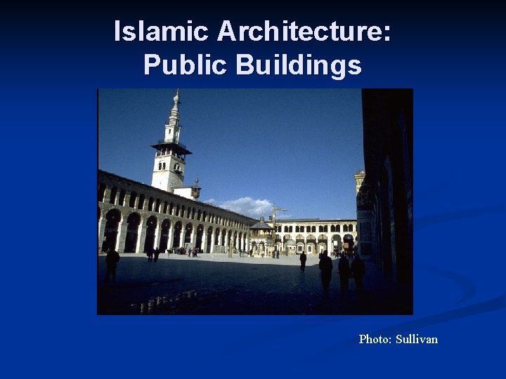 Islamic Architecture: Public Buildings Photo: Sullivan 