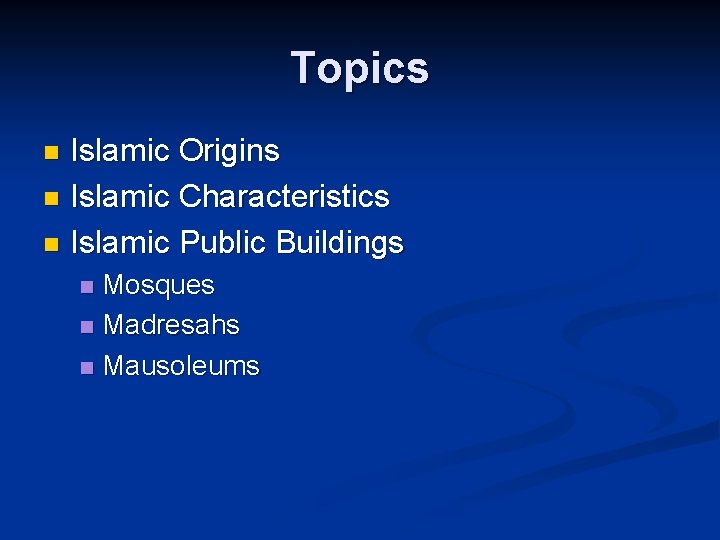 Topics Islamic Origins n Islamic Characteristics n Islamic Public Buildings n Mosques n Madresahs