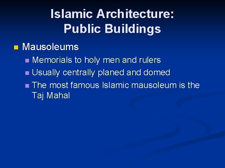 Islamic Architecture: Public Buildings n Mausoleums Memorials to holy men and rulers n Usually