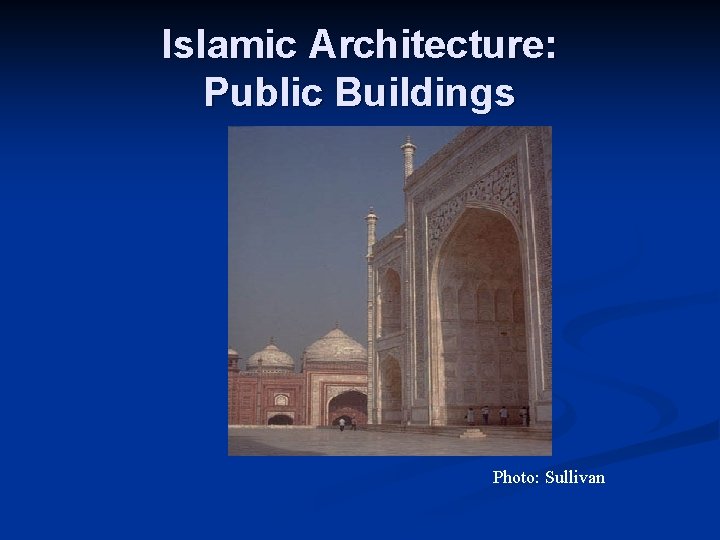 Islamic Architecture: Public Buildings Photo: Sullivan 