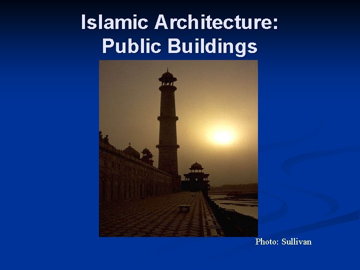 Islamic Architecture: Public Buildings Photo: Sullivan 