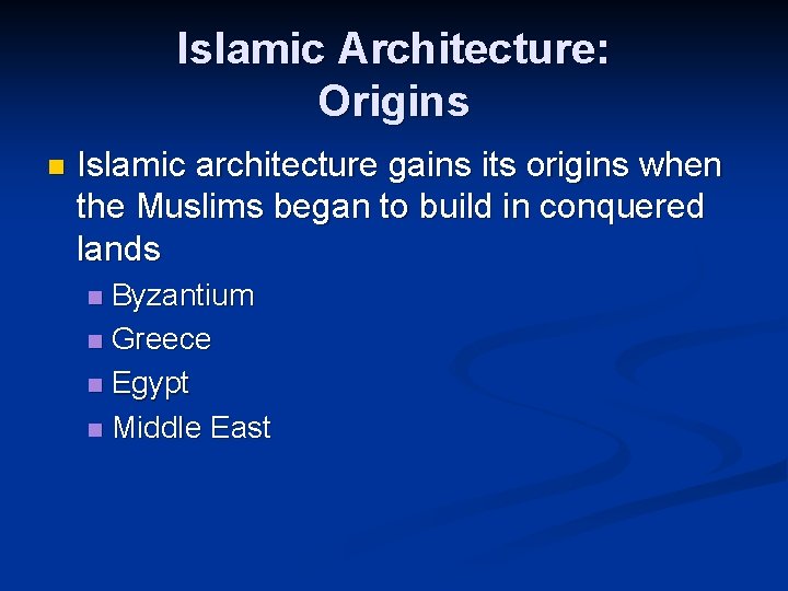 Islamic Architecture: Origins n Islamic architecture gains its origins when the Muslims began to