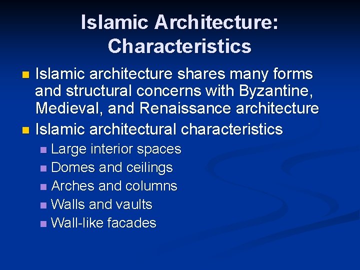 Islamic Architecture: Characteristics Islamic architecture shares many forms and structural concerns with Byzantine, Medieval,