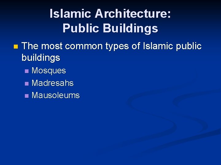 Islamic Architecture: Public Buildings n The most common types of Islamic public buildings Mosques