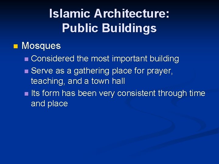 Islamic Architecture: Public Buildings n Mosques Considered the most important building n Serve as