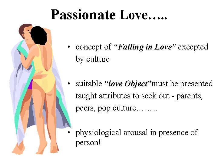 Passionate Love…. . • concept of “Falling in Love” excepted by culture • suitable Passionate Love…. . • concept of “Falling in Love” excepted by culture • suitable