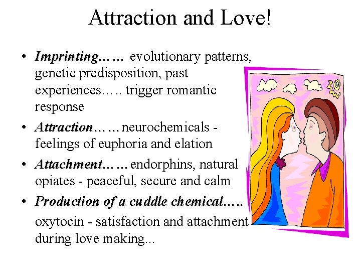Attraction and Love! • Imprinting…… evolutionary patterns, genetic predisposition, past experiences…. . trigger romantic Attraction and Love! • Imprinting…… evolutionary patterns, genetic predisposition, past experiences…. . trigger romantic