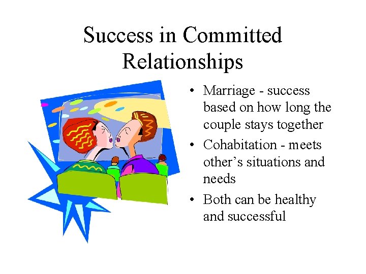 Success in Committed Relationships • Marriage - success based on how long the couple Success in Committed Relationships • Marriage - success based on how long the couple