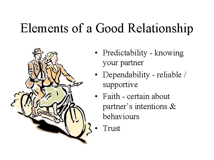 Elements of a Good Relationship • Predictability - knowing your partner • Dependability - Elements of a Good Relationship • Predictability - knowing your partner • Dependability -
