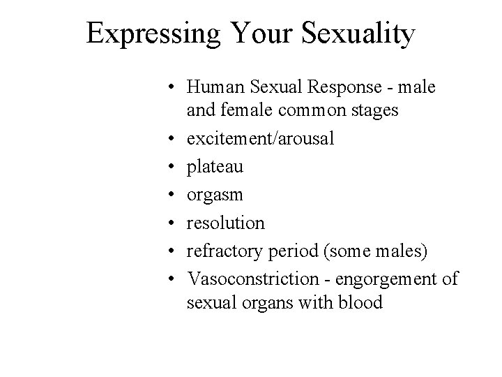Expressing Your Sexuality • Human Sexual Response - male and female common stages • Expressing Your Sexuality • Human Sexual Response - male and female common stages •