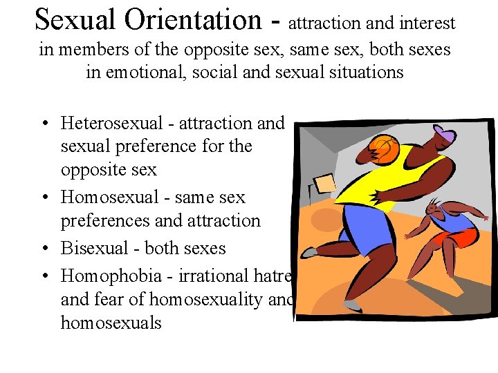 Sexual Orientation - attraction and interest in members of the opposite sex, same sex, Sexual Orientation - attraction and interest in members of the opposite sex, same sex,