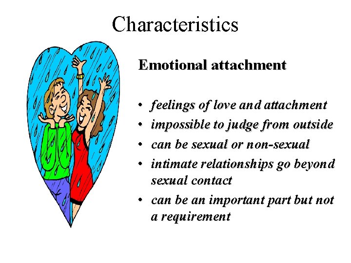 Characteristics Emotional attachment • • feelings of love and attachment impossible to judge from Characteristics Emotional attachment • • feelings of love and attachment impossible to judge from