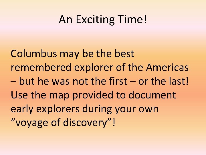 An Exciting Time! Columbus may be the best remembered explorer of the Americas –