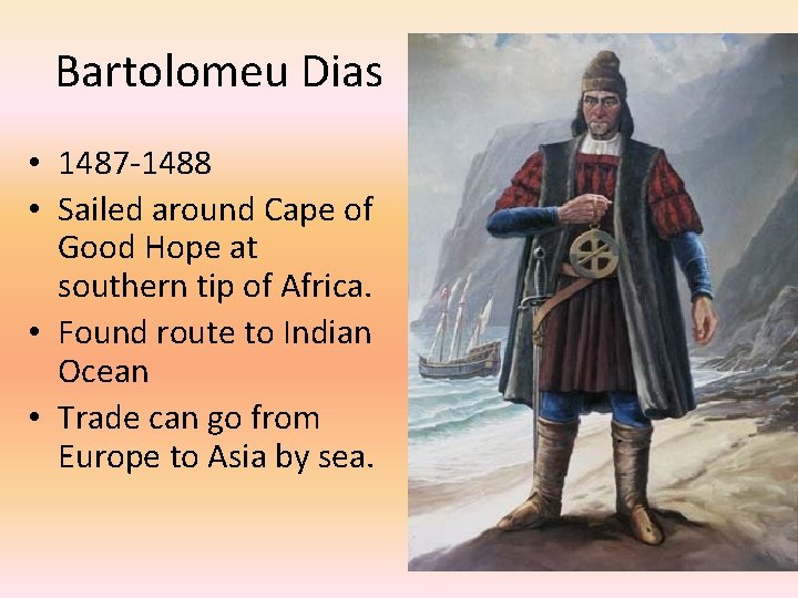 Bartolomeu Dias • 1487 -1488 • Sailed around Cape of Good Hope at southern
