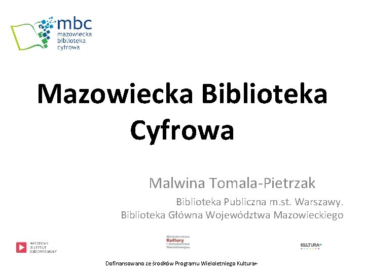 Mazowiecka Biblioteka Cyfrowa Malwina Tomala-Pietrzak Biblioteka Publiczna m. st. Warszawy. Biblioteka Główna Województwa Mazowieckiego