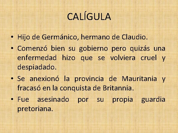 CALÍGULA • Hijo de Germánico, hermano de Claudio. • Comenzó bien su gobierno pero