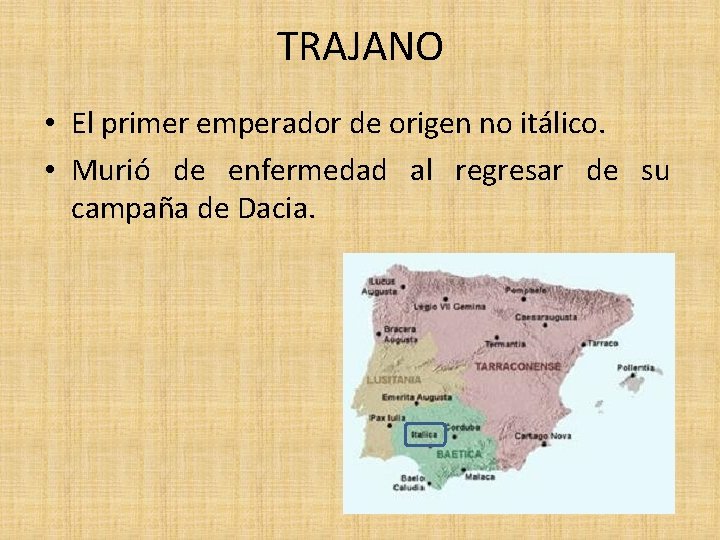 TRAJANO • El primer emperador de origen no itálico. • Murió de enfermedad al