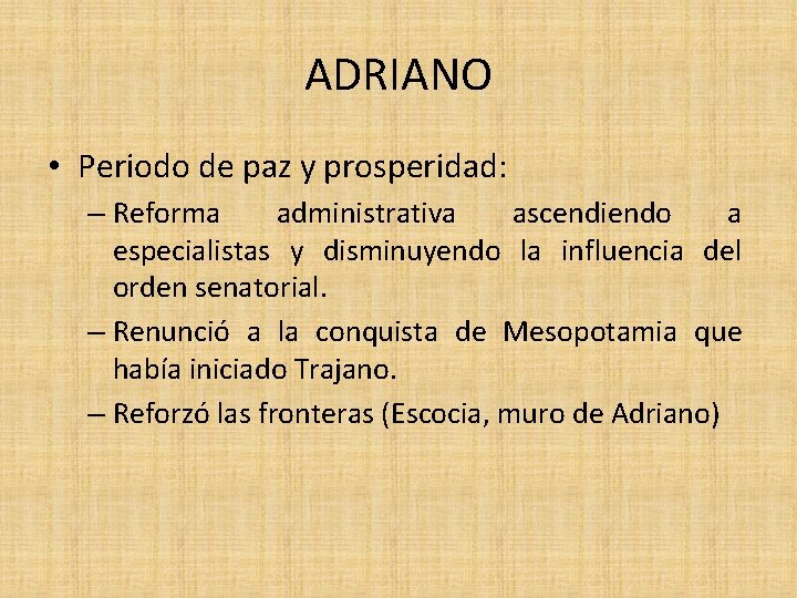 ADRIANO • Periodo de paz y prosperidad: – Reforma administrativa ascendiendo a especialistas y