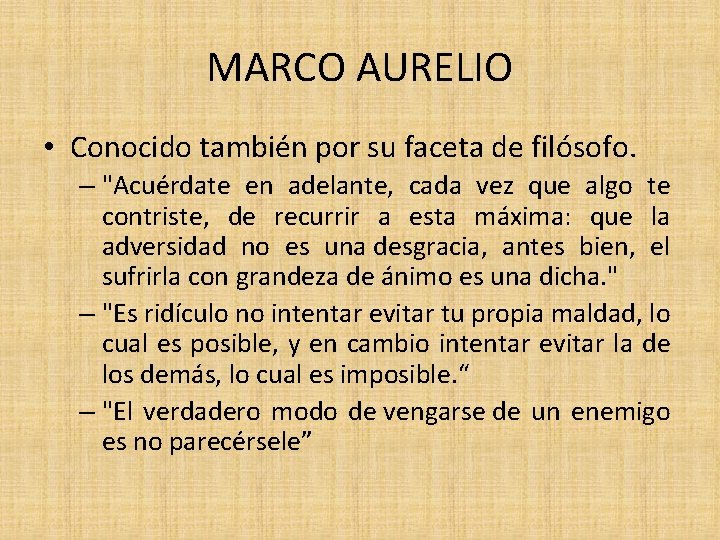 MARCO AURELIO • Conocido también por su faceta de filósofo. – "Acuérdate en adelante,