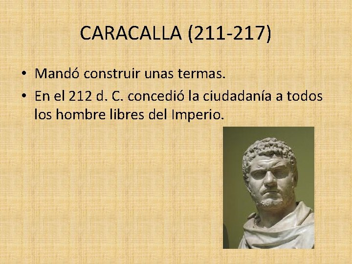 CARACALLA (211 -217) • Mandó construir unas termas. • En el 212 d. C.