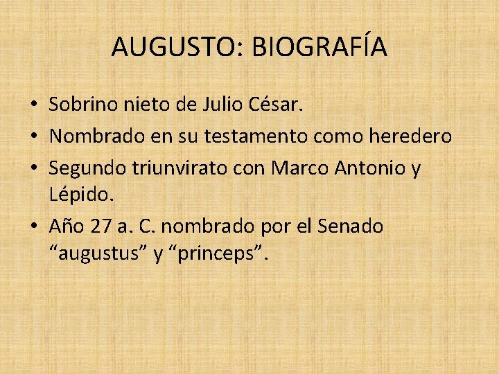 AUGUSTO: BIOGRAFÍA • Sobrino nieto de Julio César. • Nombrado en su testamento como