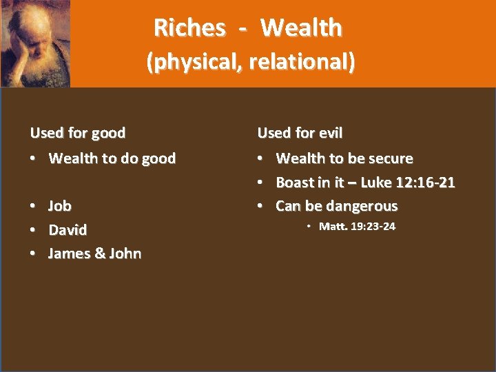 Riches - Wealth (physical, relational) Used for good • Wealth to do good •