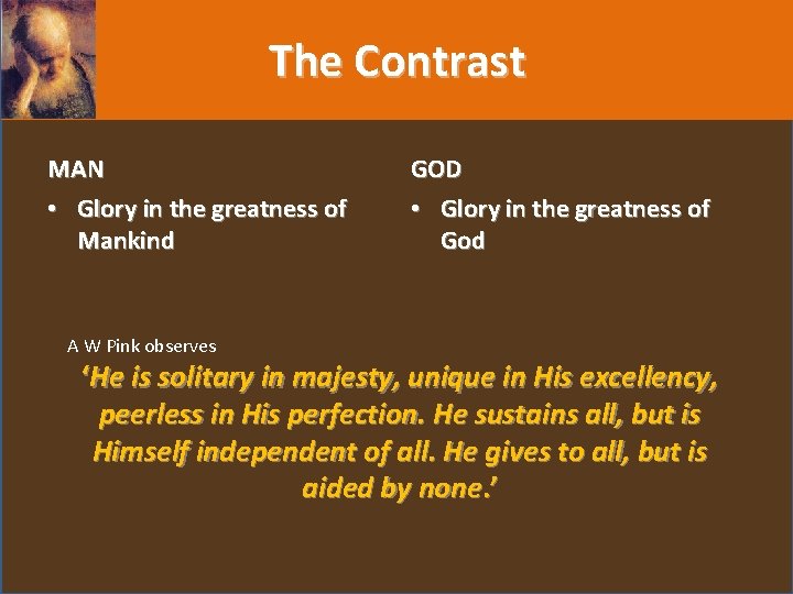 The Contrast MAN • Glory in the greatness of Mankind A W Pink observes