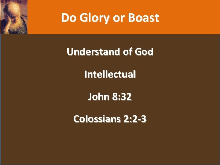 Do Glory or Boast Understand of God Intellectual John 8: 32 Colossians 2: 2