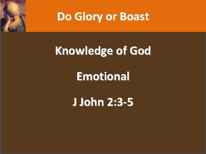 Do Glory or Boast Knowledge of God Emotional J John 2: 3 -5 