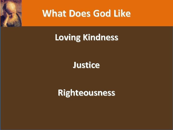 What Does God Like Loving Kindness Justice Righteousness 