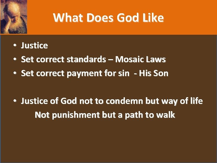 What Does God Like • • • Justice Set correct standards – Mosaic Laws