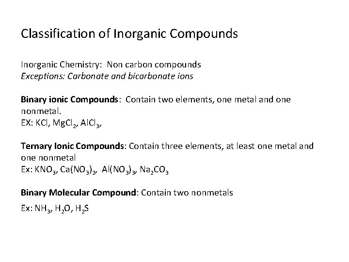 Classification of Inorganic Compounds Inorganic Chemistry: Non carbon compounds Exceptions: Carbonate and bicarbonate ions