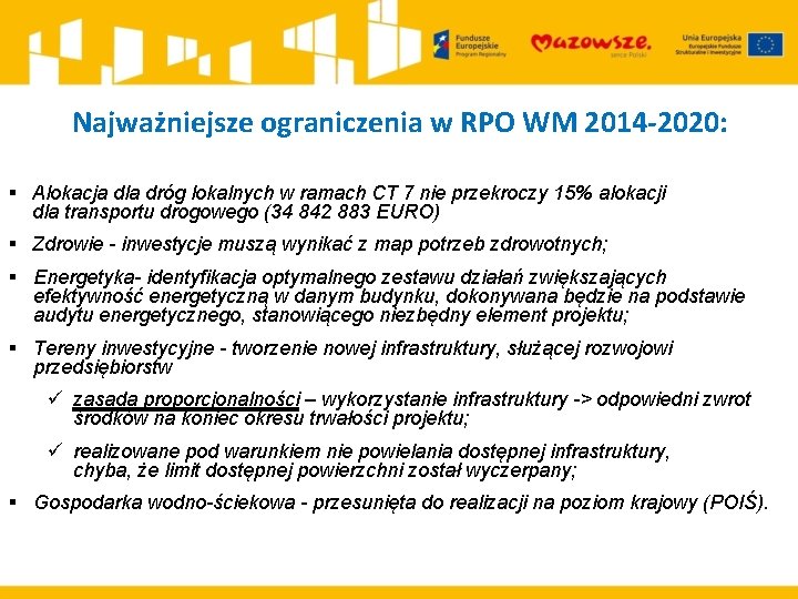 Najważniejsze ograniczenia w RPO WM 2014 -2020: § Alokacja dla dróg lokalnych w ramach