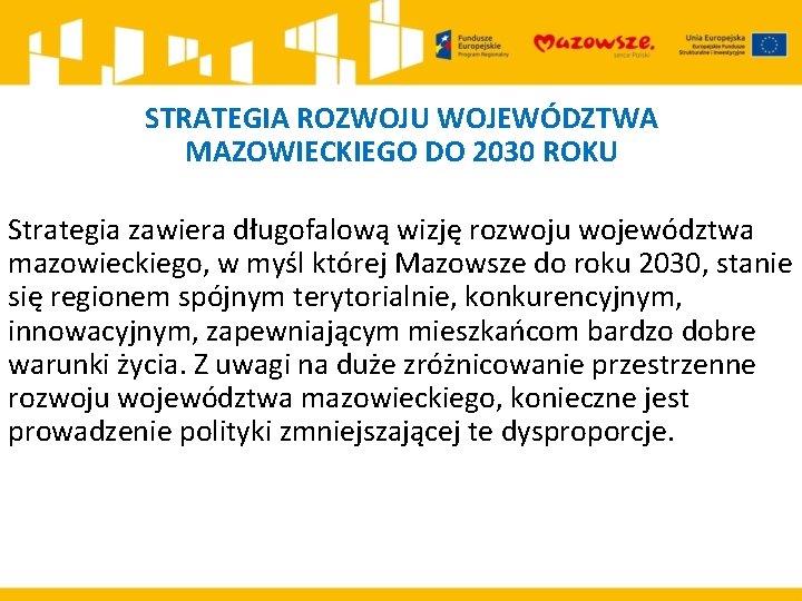 STRATEGIA ROZWOJU WOJEWÓDZTWA MAZOWIECKIEGO DO 2030 ROKU Strategia zawiera długofalową wizję rozwoju województwa mazowieckiego,