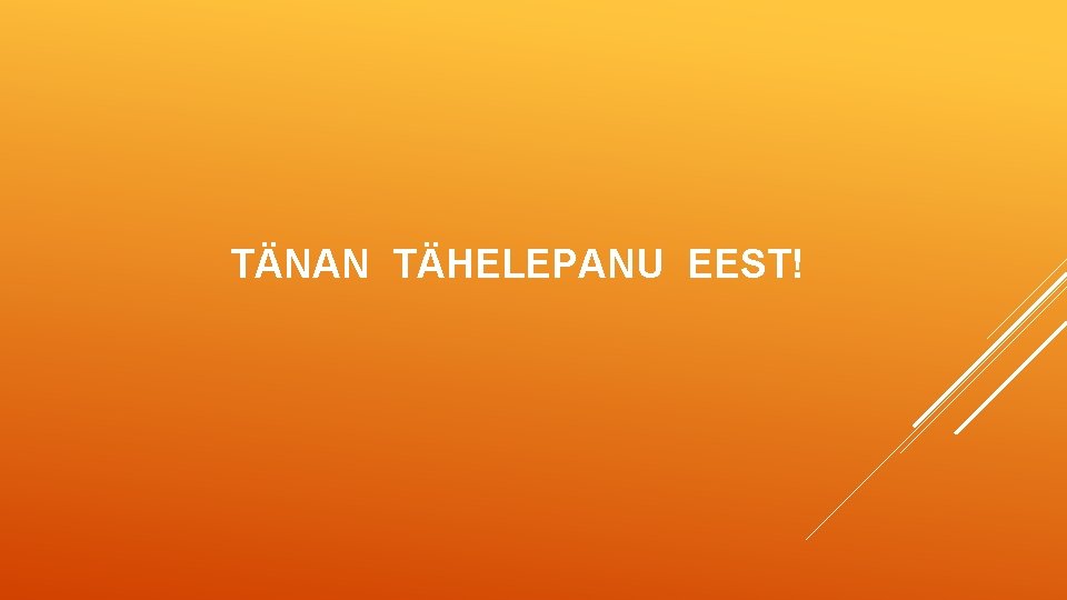 TÄNAN TÄHELEPANU EEST! 