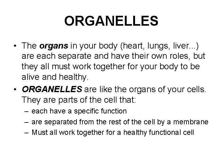 ORGANELLES • The organs in your body (heart, lungs, liver. . . ) are