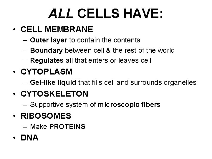 ALL CELLS HAVE: • CELL MEMBRANE – Outer layer to contain the contents –
