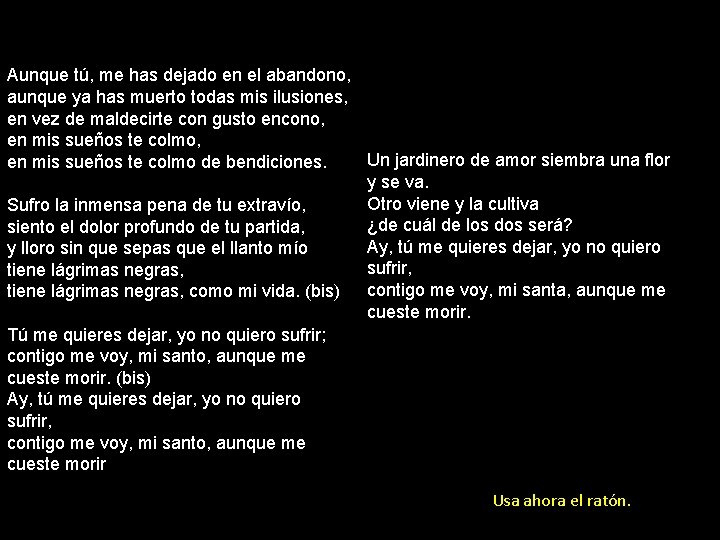 Aunque tú, me has dejado en el abandono, aunque ya has muerto todas mis