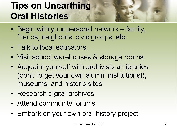 Tips on Unearthing Oral Histories • Begin with your personal network – family, friends,