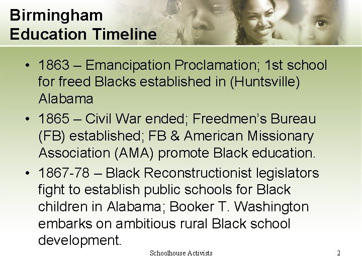 Birmingham Education Timeline • 1863 – Emancipation Proclamation; 1 st school for freed Blacks