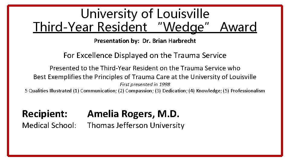 University of Louisville Third-Year Resident “Wedge” Award Presentation by: Dr. Brian Harbrecht For Excellence