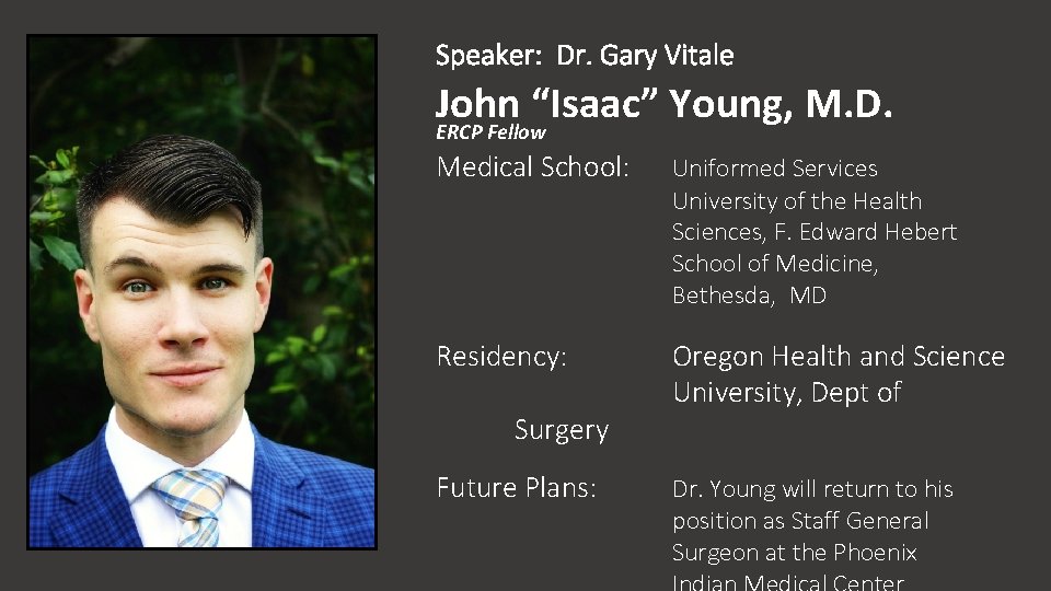 Speaker: Dr. Gary Vitale John “Isaac” Young, M. D. ERCP Fellow Medical School: Uniformed