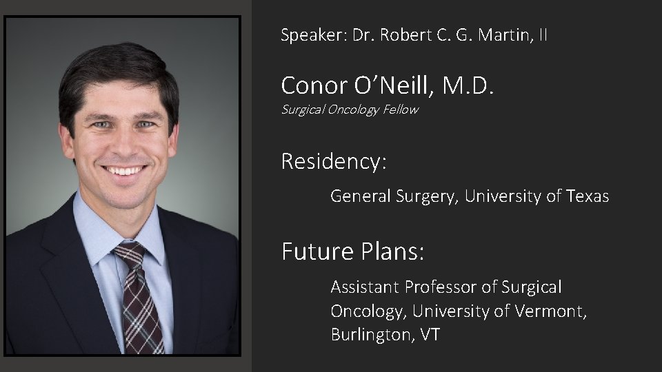 Speaker: Dr. Robert C. G. Martin, II Conor O’Neill, M. D. Surgical Oncology Fellow
